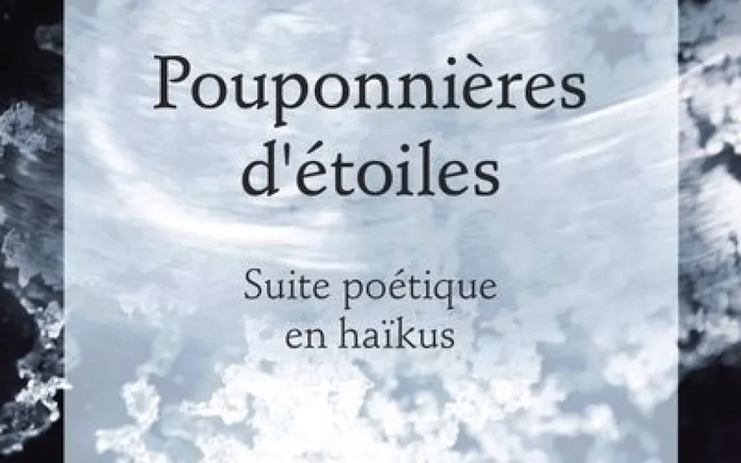 Pouponnières d’étoiles : Suite poétique en haïkus
