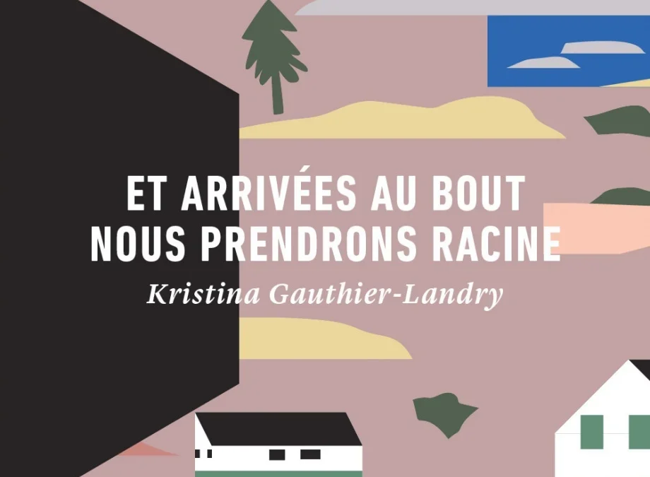 Et arrivées au bout nous prendrons racine
