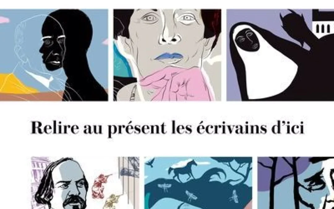 Devoir de littérature (Le) : Classiques et oubliés. Relire au présent les écrivains d’ici